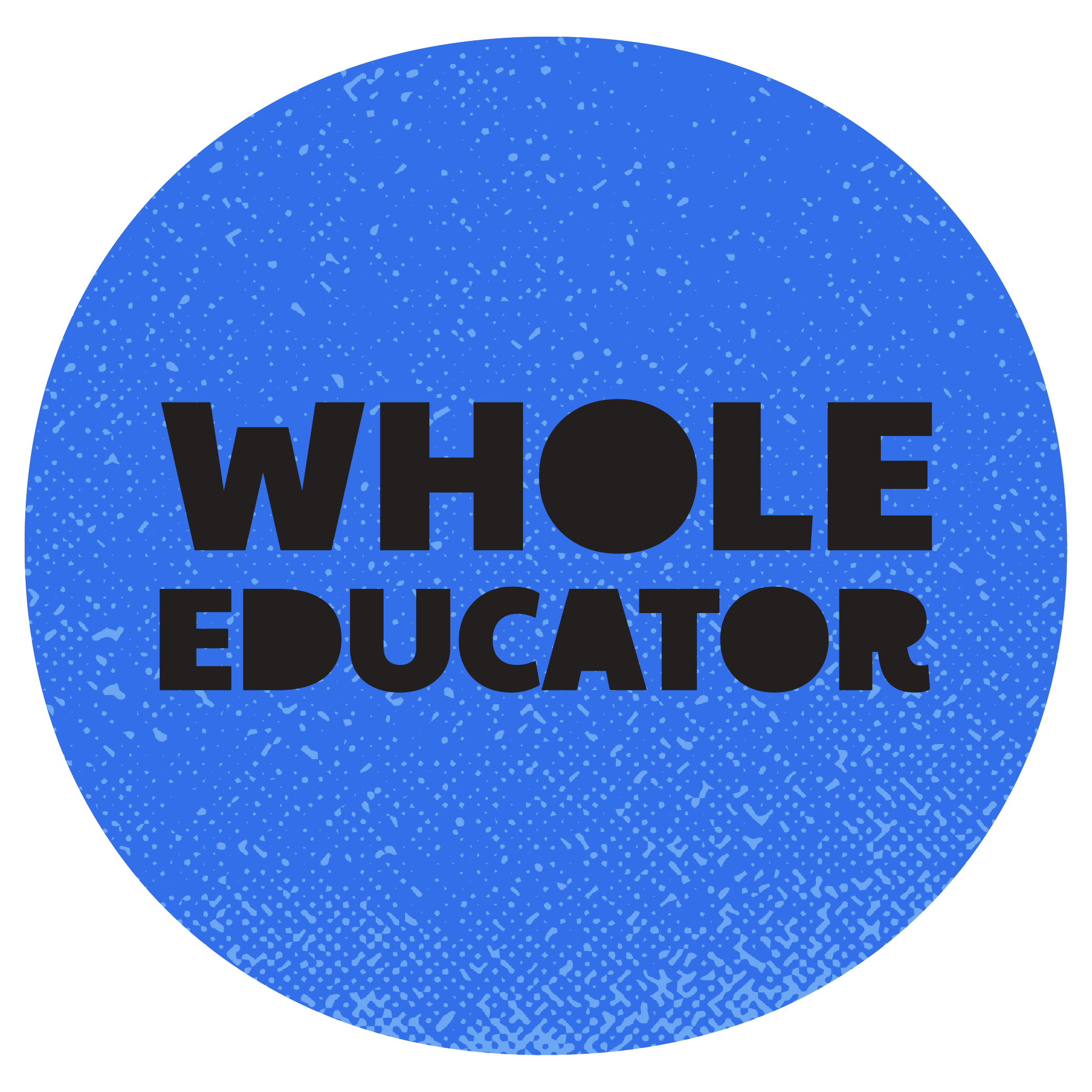 Blue circular logo with textured pattern, featuring the words "WHOLE EDUCATOR" in bold black font. The letter "O" in "WHOLE" is a solid black circle.