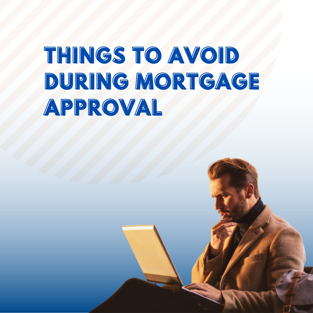 What to Avoid During Mortgage Approval