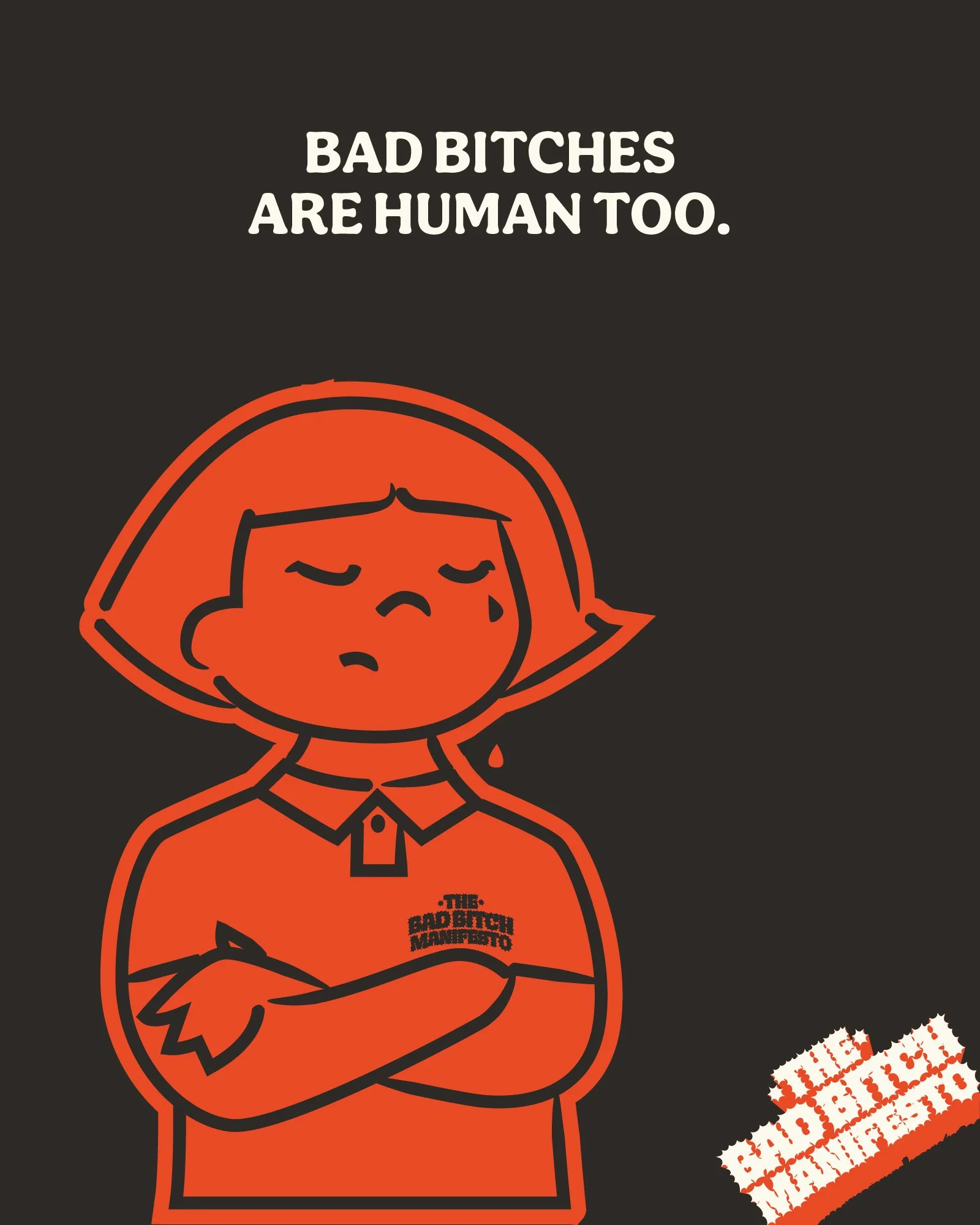A cartoon illustration of a girl with crossed arms, tears on her face, and an angry expression. The background features a quote, 'Bad bitches are human too,' and a sticker-like graphic with the text 'The Bad Bitch Manifesto' in the bottom right corner.