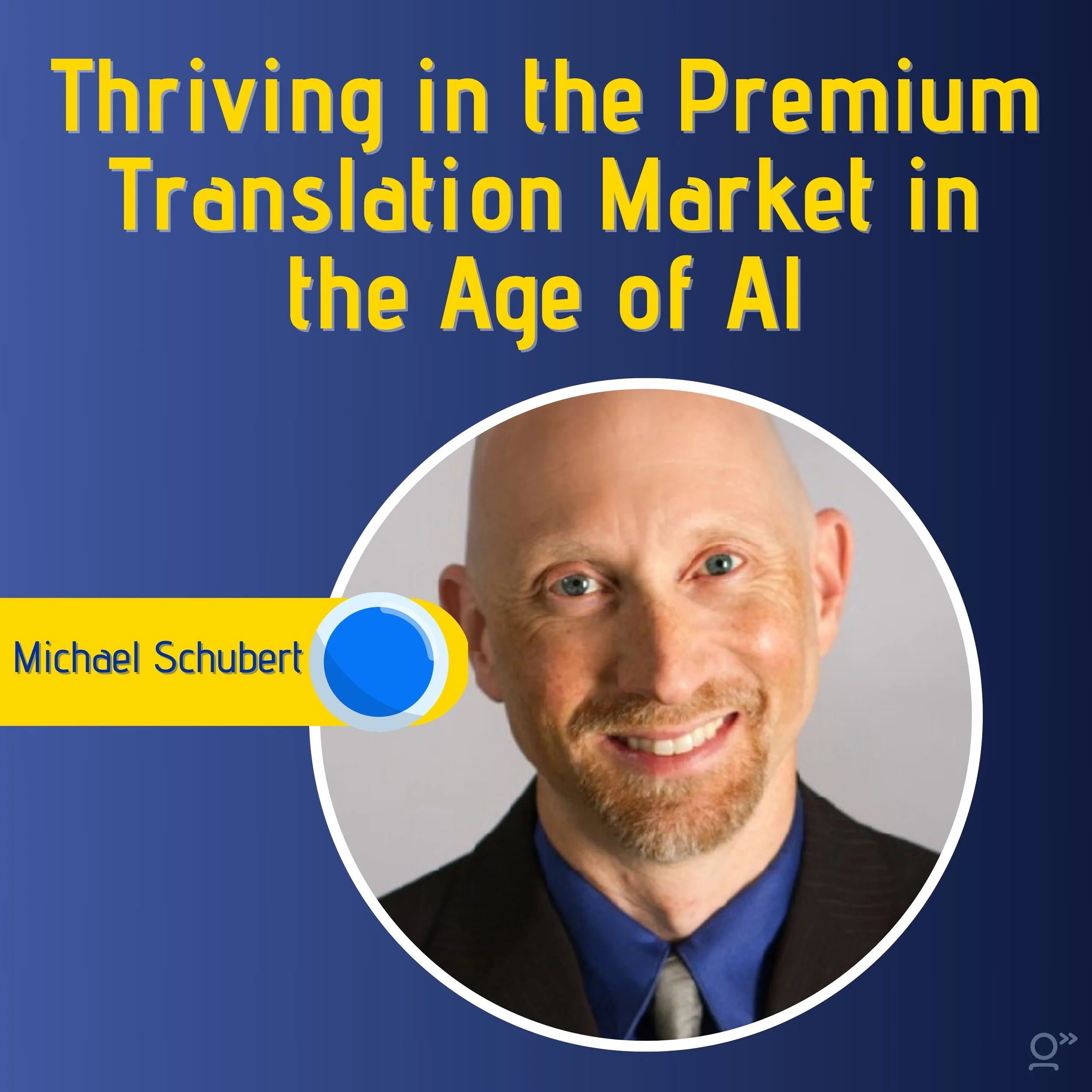 Thriving in the Premium Translation Market in the Age of AI with Michael Schubert.jpg