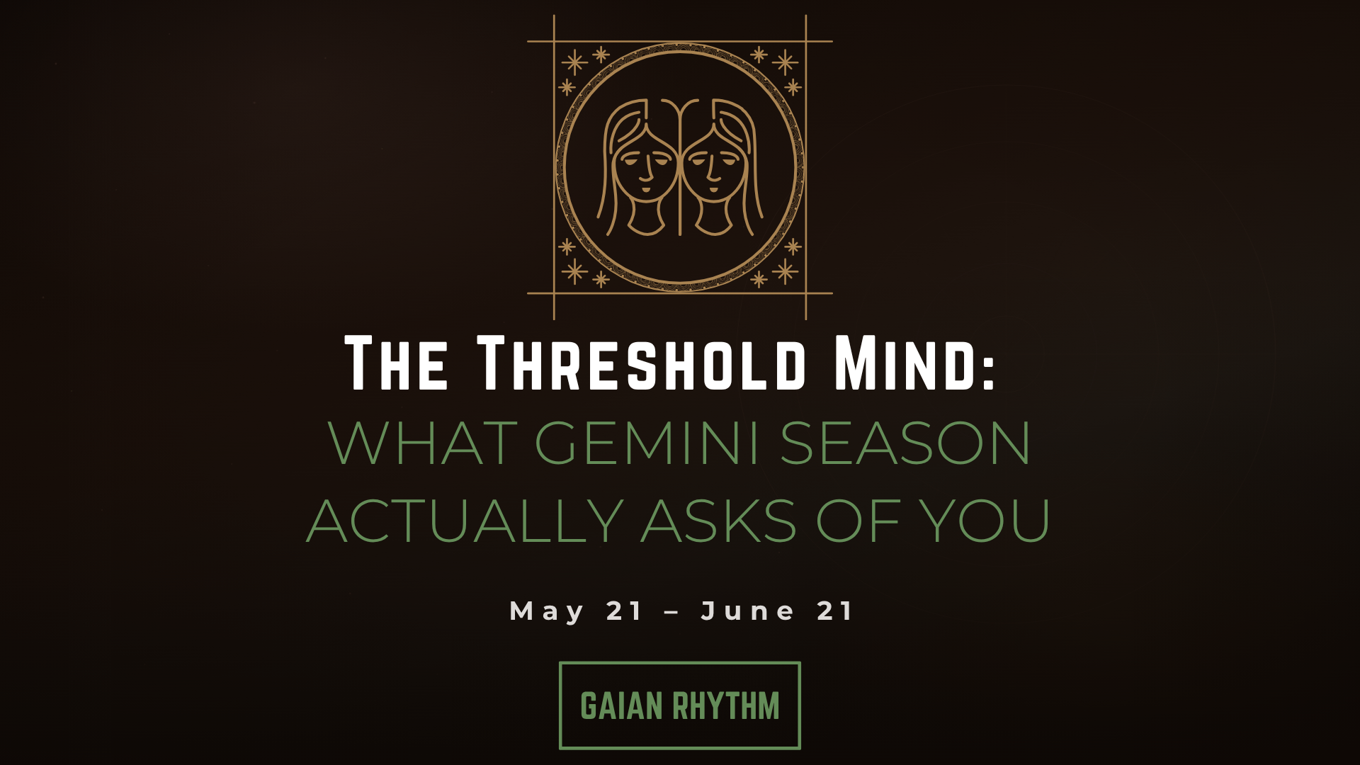 The Threshold Mind: What Gemini Season Actually Asks of You