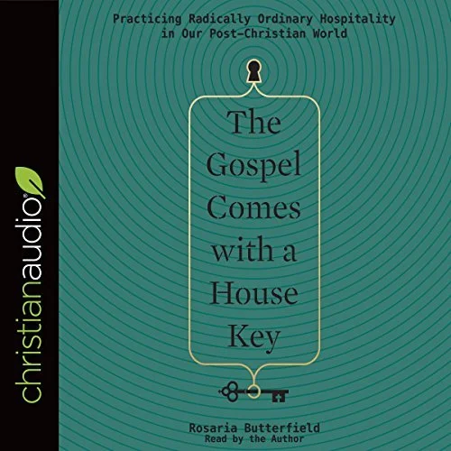 The Gospel Comes with a House Key: Practicing Radically Ordinary Hospitality in Our Post-Christian World
by Rosaria Butterfield