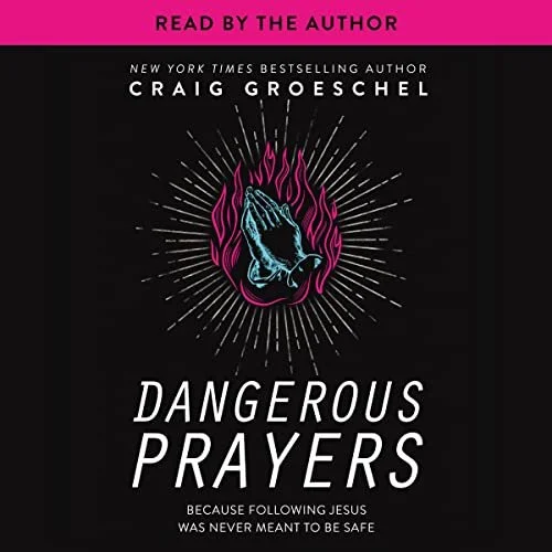 Dangerous Prayers: Because Following Jesus Was Never Meant to Be Safe
by Craig Groeschel