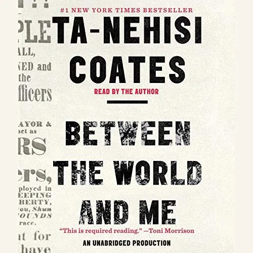 Between the World and Me
by Ta-Nehisi Coates 