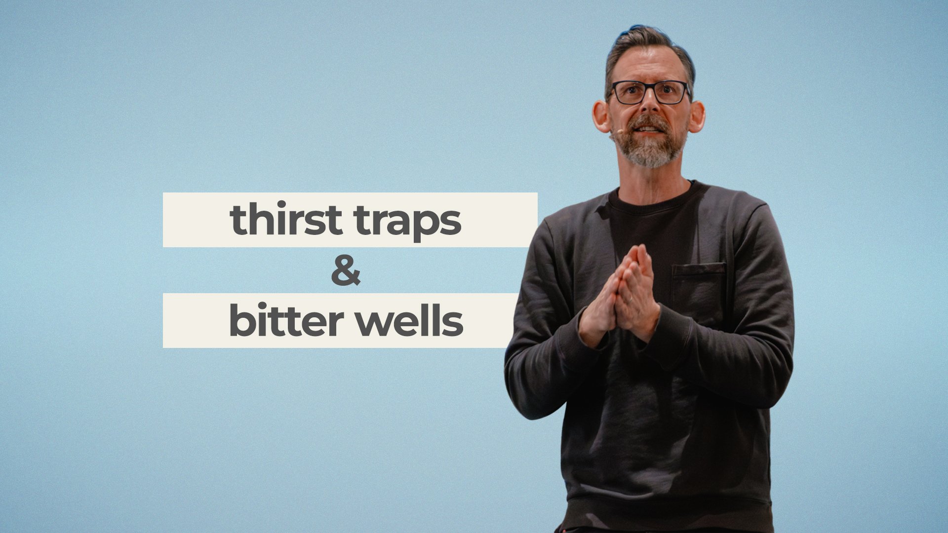 Thirst Traps and Bitter Wells: Finding Real Love, Healing, and Freedom in a Thirsty World