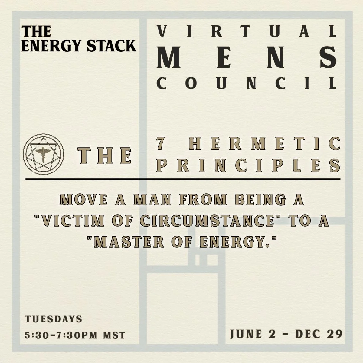 The Energy Stack Virtual Mens Council: 
Season 3 - The 7 Hermetic Principles. 

Comment VIRTUAL for a link to join us as we journey alongside our brothers for 7 months in a closed virtual container. Men seeking presence, understanding and a new persp
