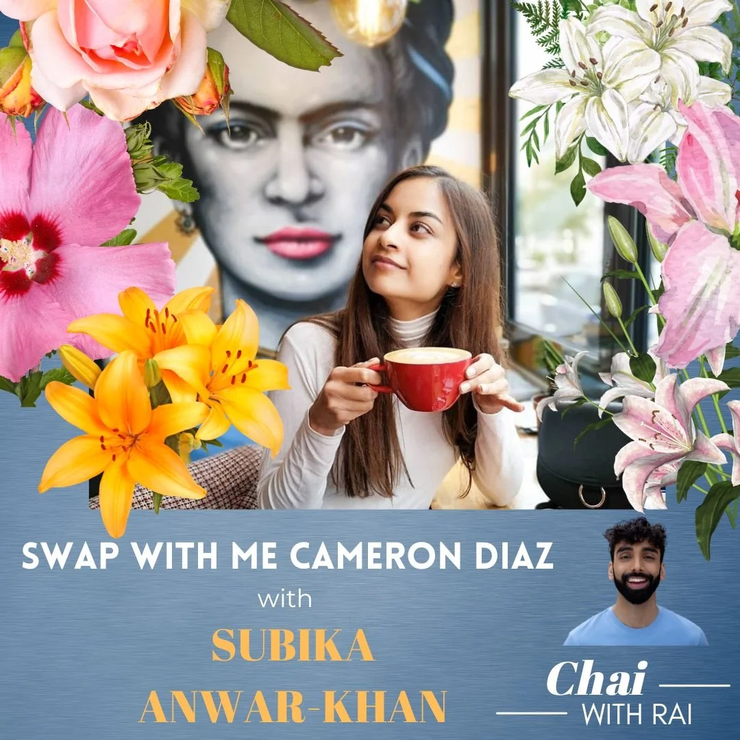 “Swap with me Cameron Diaz” w/ Subika Anwar-Khan