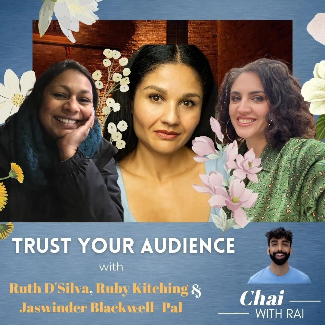 “Trust Your Audience” w/ Ruth D’Silva, Ruby Kitching &amp; Jaswinder Blackwell- Pal