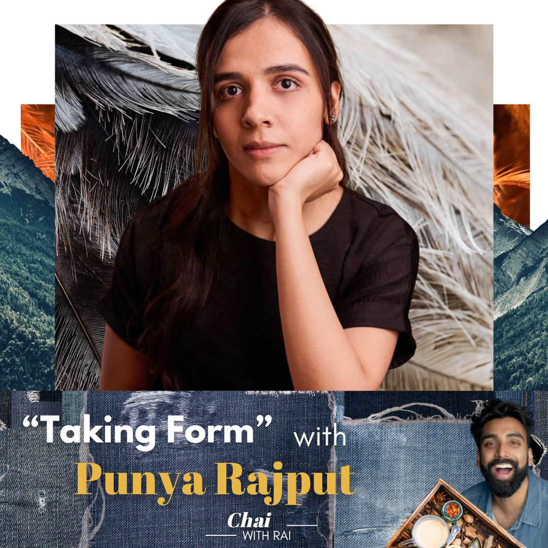 “Taking Form” w/ Punya Rajput
