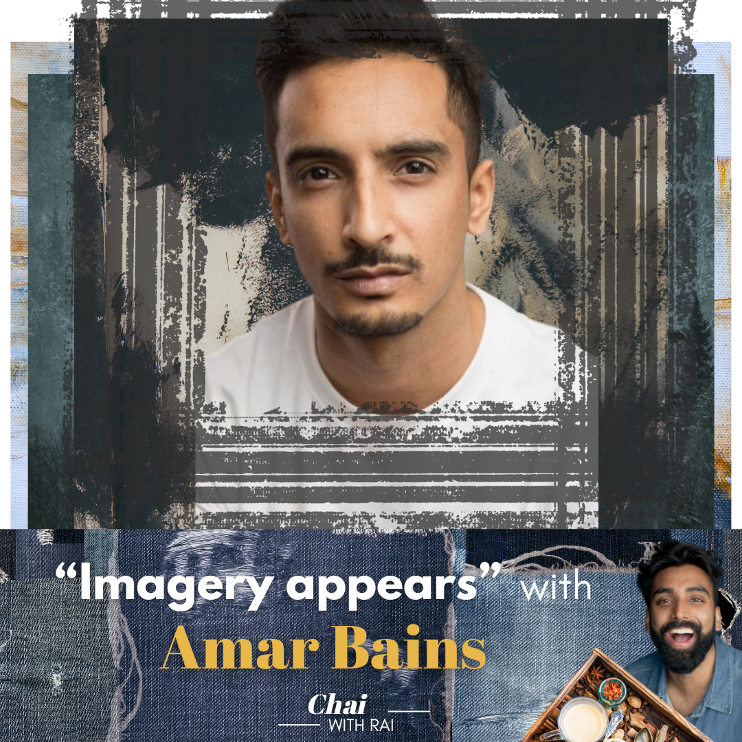“Imagery appears” w/ Amar Bains