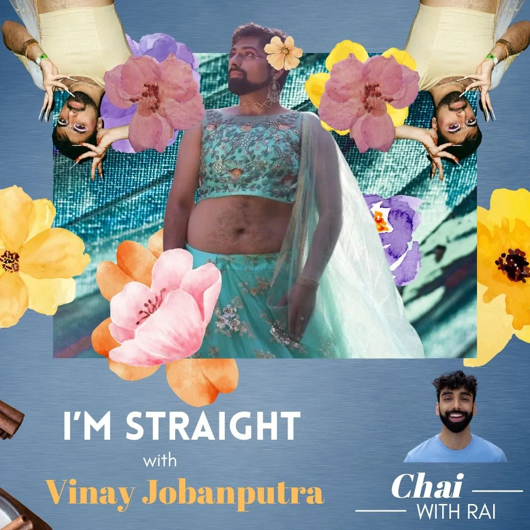 “I’m Straight” w/ Vinay Jobanputra