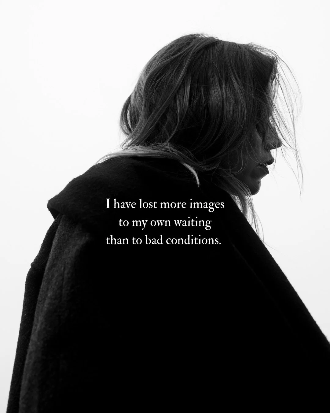 I have lost more images to my own waiting than to anything else. Can you relate?
