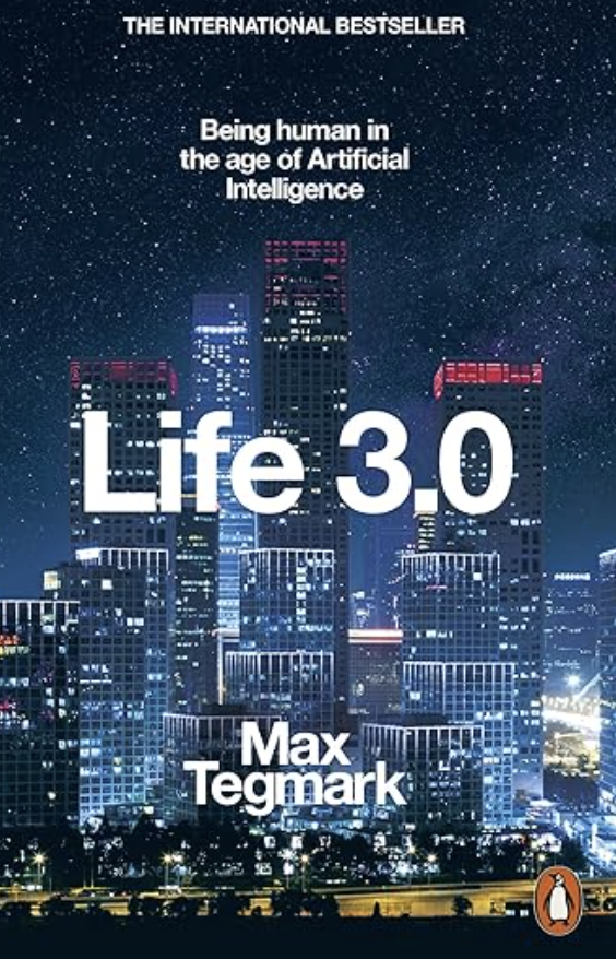 Life 3.0: Being Human in the Age of AI