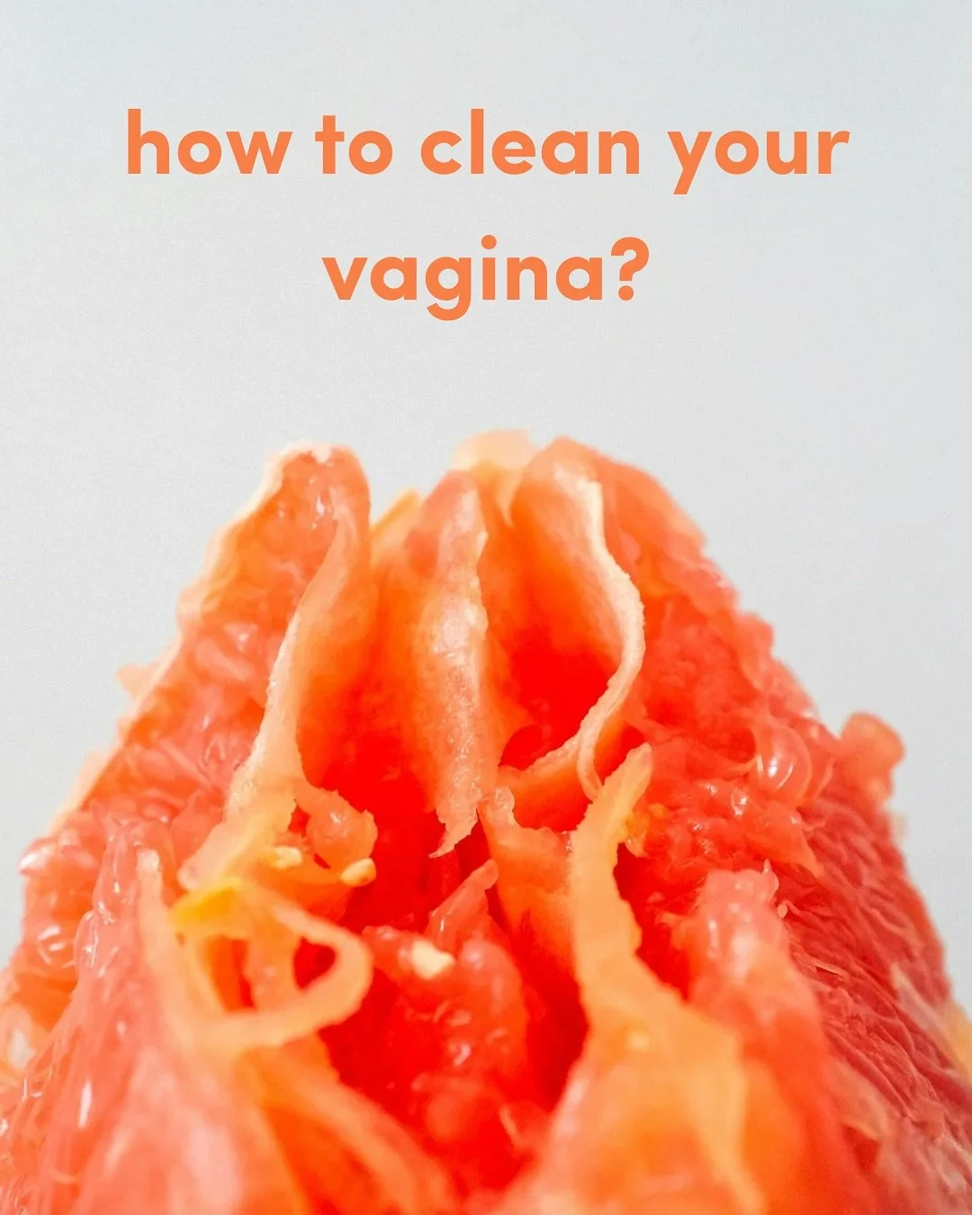 your vagina is self-cleaning &mdash; it has its own microbiome that&rsquo;s designed to keep you healthy. soaps, wipes, and washes can strip away the good bacteria, upset your ph, and leave you more prone to itching, odour, and infections. warm water