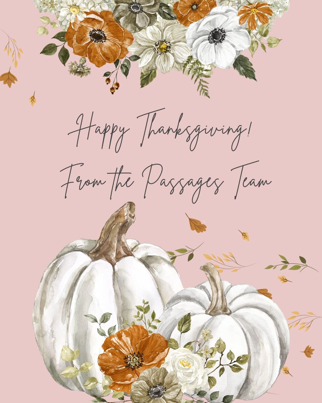 🧡 Happy Thanksgiving from Passages 

As we pause to reflect today, our hearts are full of gratitude &mdash; for our clients who allow us to walk alongside them in their journeys, for our community that believes in the power of healing, and for our i