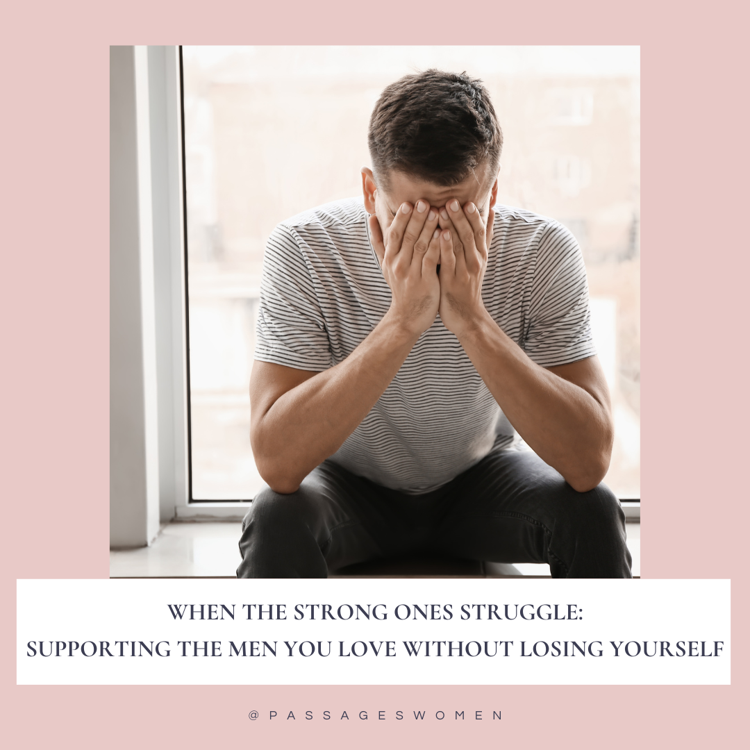 When the Strong Ones Struggle: Supporting the Men You Love Without Losing Yourself