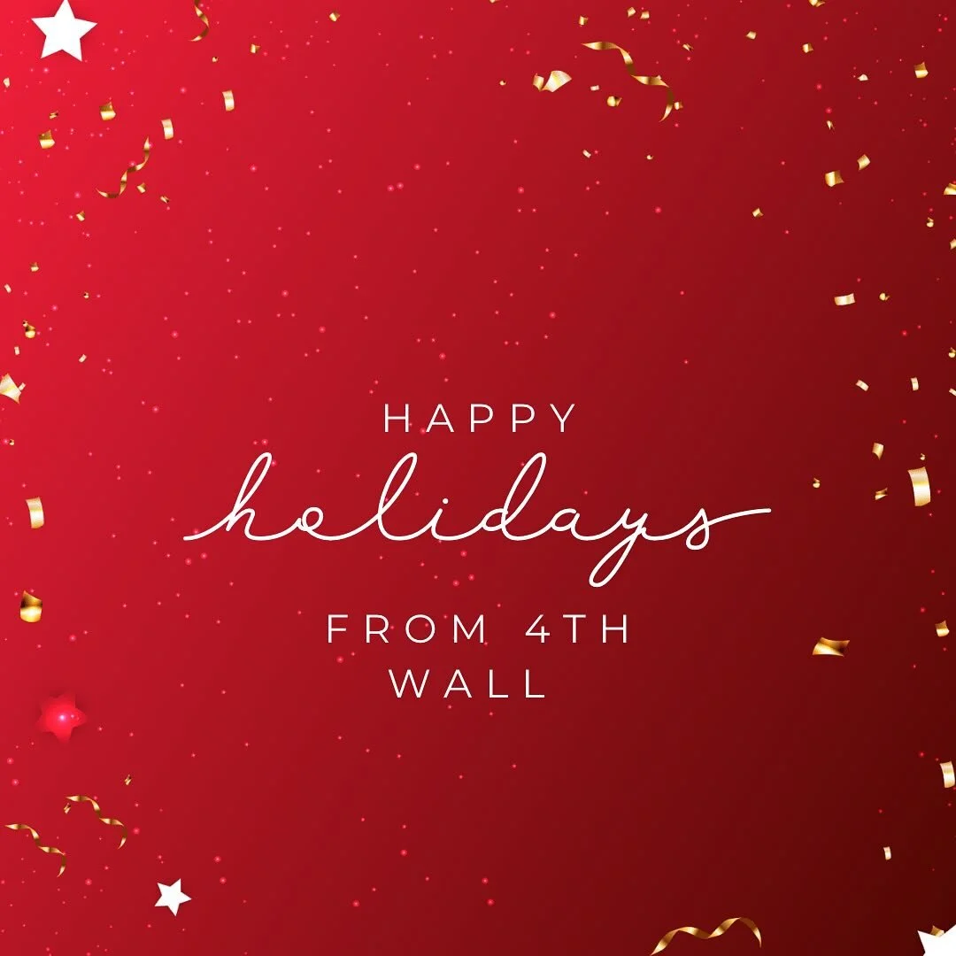 Thanks to you all for being a part of our year here at 4th Wall. We hope you&rsquo;ll join us next year for more extraordinary performances, up close. 

Our offices will be closed December 24 - January 2. If you would like to purchase tickets or make