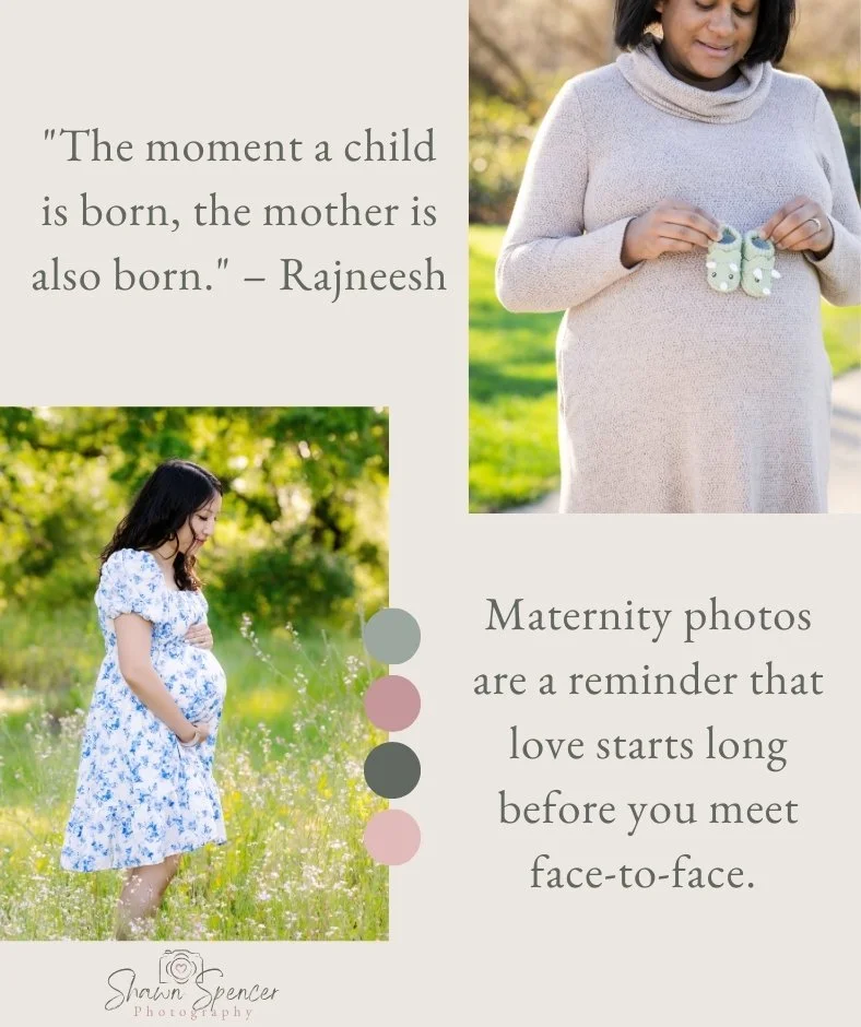 &quot;The moment a child is born, the mother is also born.&quot; &ndash; Rajneesh

Maternity photos are a reminder that love starts long before you meet face-to-face.