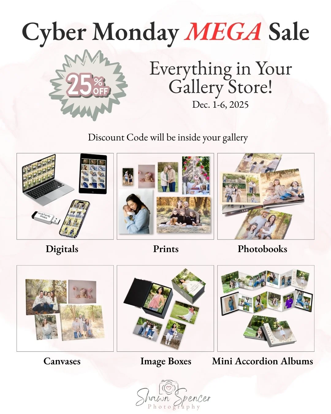 💻✨ Cyber Monday Mega Sale &ndash; 25% Off Everything in Your Gallery Store! ✨💻
It&rsquo;s here! For 1 week  only, save 25% on all products in your gallery store &mdash; albums, canvases, prints, image boxes, and more.

🛒 Shop directly in your gall