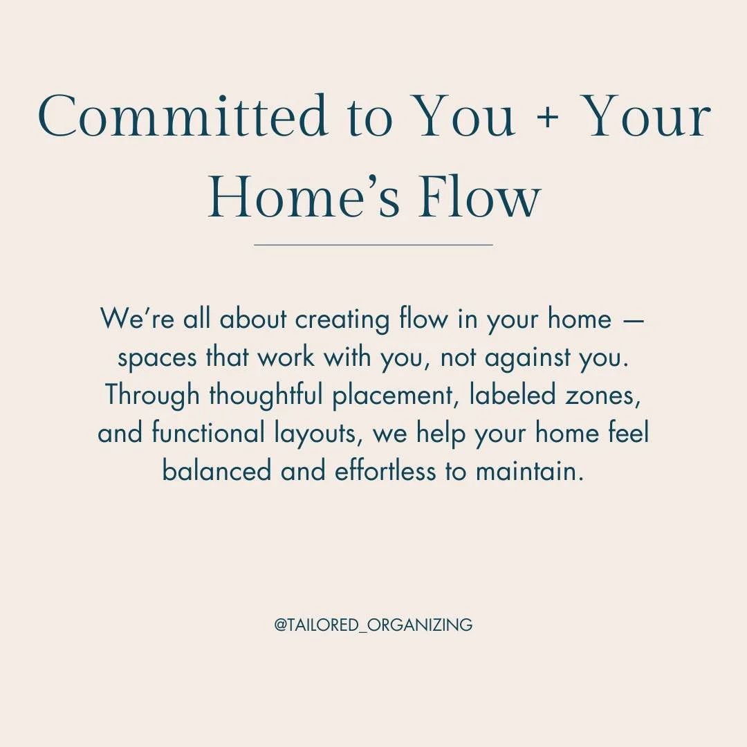 When your home flows well, life feels easier.

Every space should support your routines &mdash; not fight against them. At Tailored Organizing, we look at how you live day to day and create systems that make sense for you.

Through thoughtful placeme