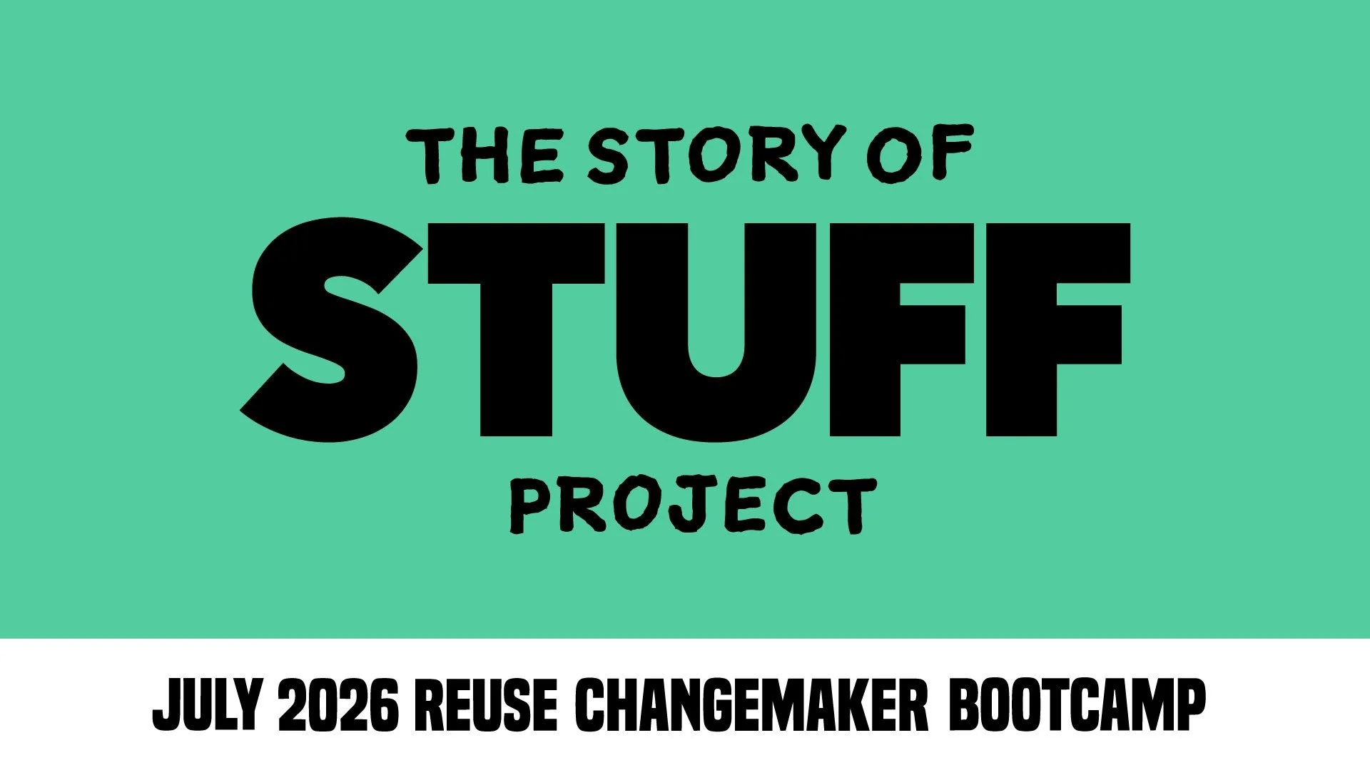 The Story of Stuff Project: Reuse Changemaker Bootcamp - July 2026