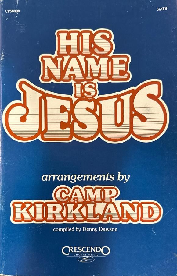 Book cover titled "His Name is Jesus" with arrangements by Camp Kirkland, compiled by Denny Dawson, published by Crescendo Choral Music.