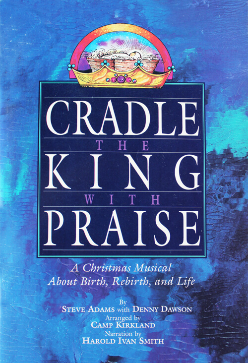 Cover of a Christmas musical titled 'Cradle the King with Praise', featuring a crown and a rainbow above it. The subtitle reads 'A Christmas Musical About Birth, Rebirth, and Life'.