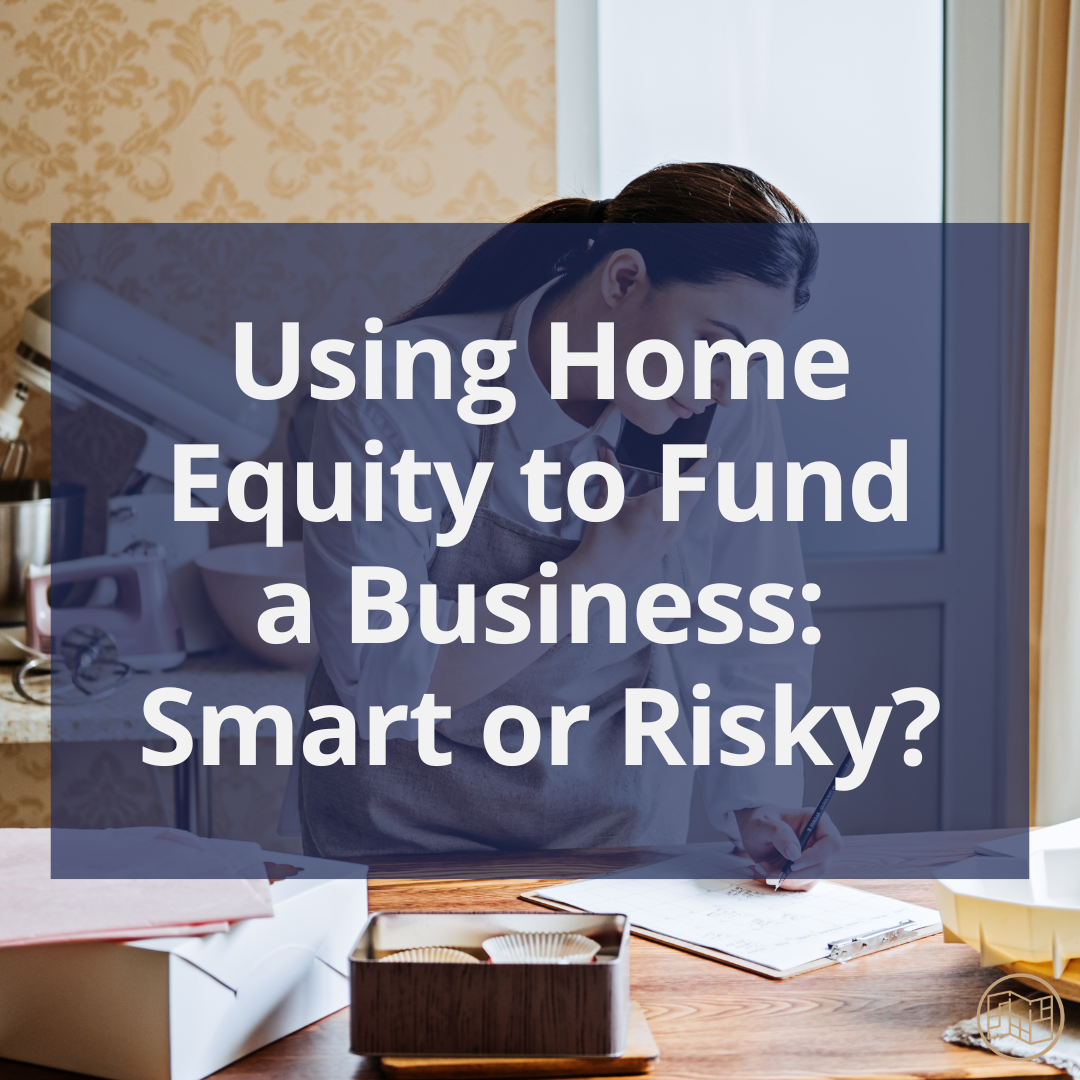 Using Home Equity to Fund a Business in Ontario: Smart or Risky?