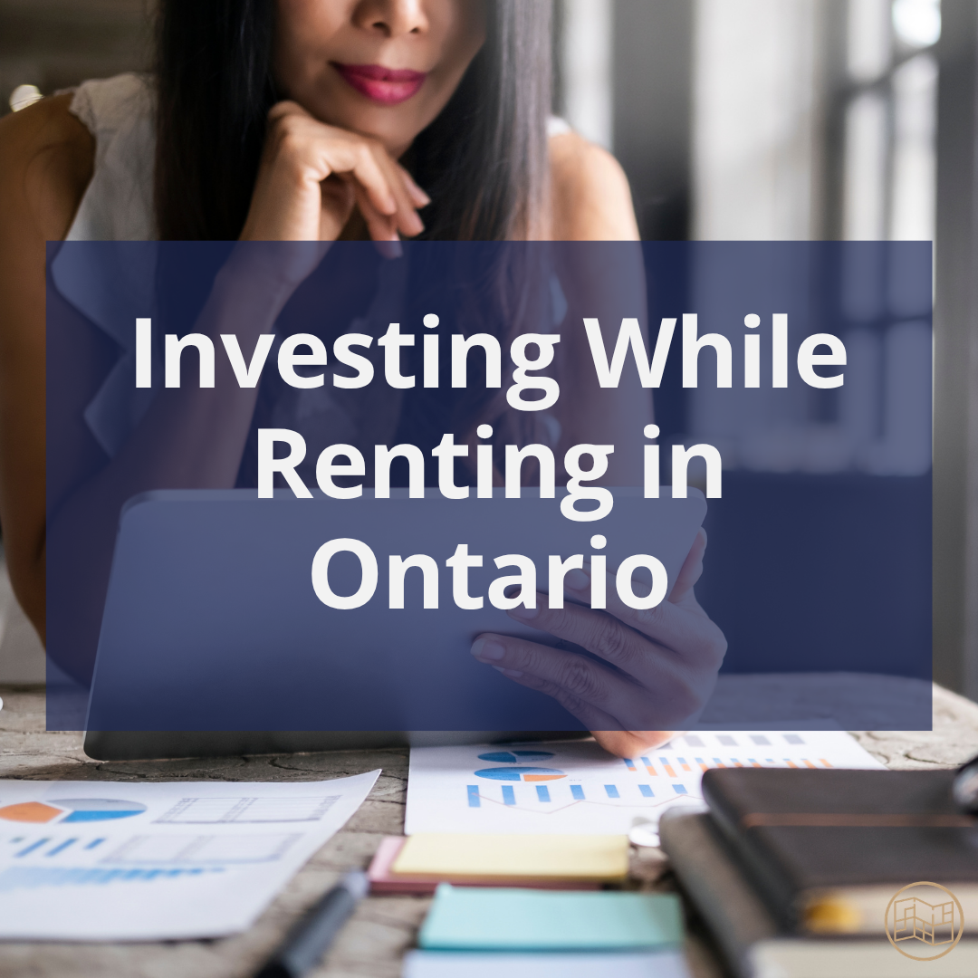 Investing While Renting in Ontario: A Smarter Way to Build Wealth?