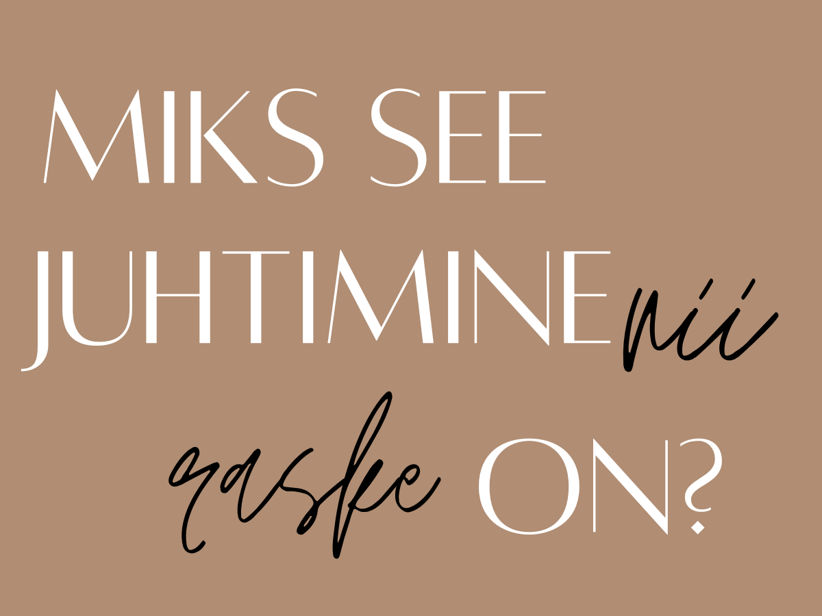 Miks see juhtimine nii raske on?