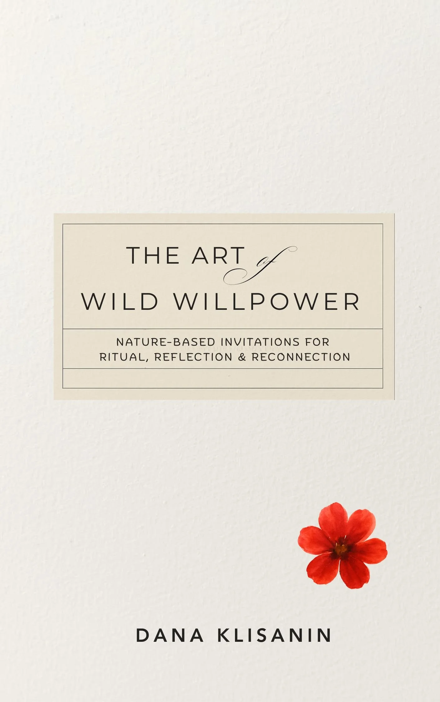 The Art of Wild Willpower: Nature-based Invitations for Ritual, Reflection, and Reconnection