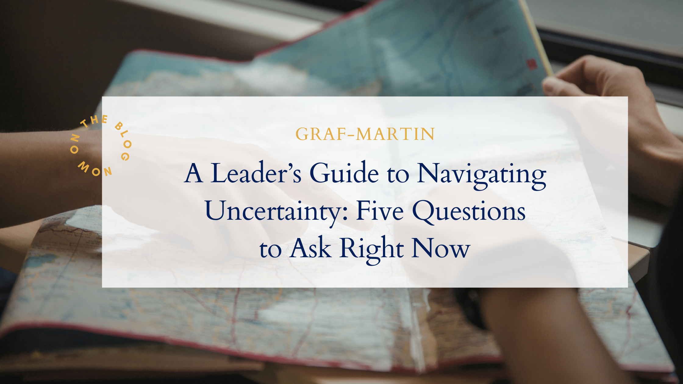 Leaders Navigating Uncertainty: Five Questions to Ask Right Now