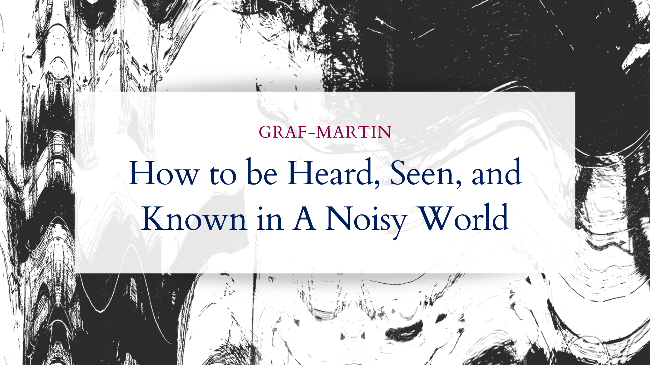 If Everything Sounds Important, Nothing Actually Is:&nbsp;How to be Heard, Seen and Known in a Noisy World.