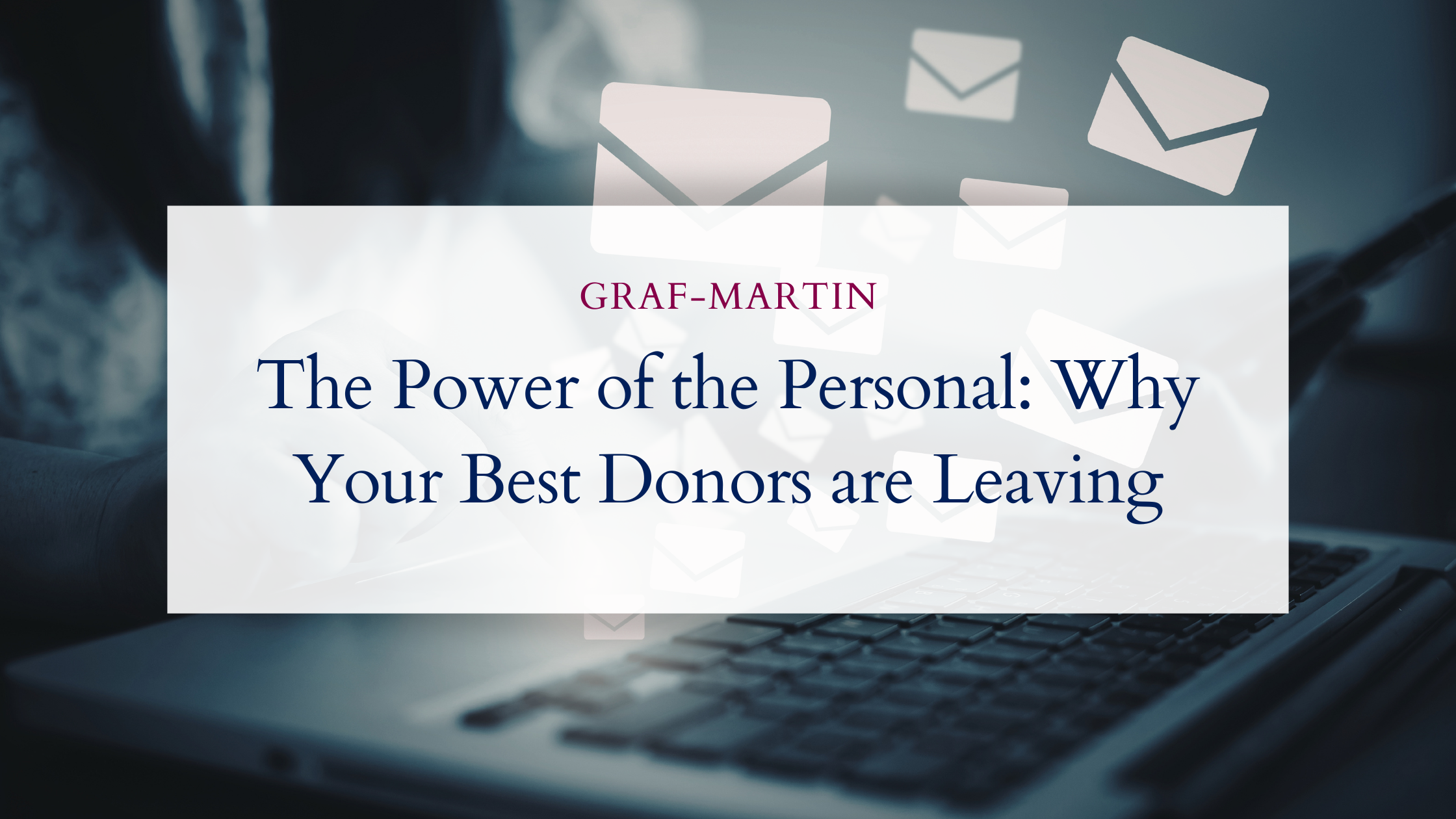 The Power of the Personal: Why Your Best Donors are Leaving