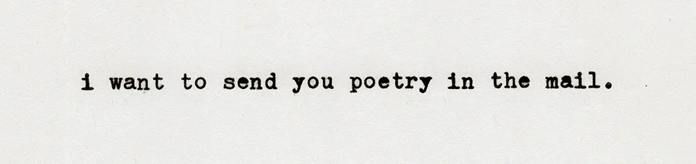 i want to send you poetry in the mail.