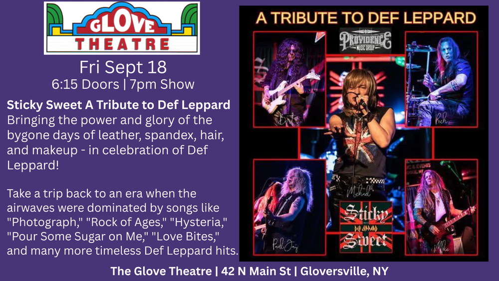 Friday Sept 18. 6:15 Doors | 7pm Show. Bringing the power and glory of bygone days of leather, spandex, hair, and makeup - in celebration of Def Leppard! Take a trip back to an era when the airwaves were dominated by songs like "Photograph," "Rock of Ages," "Hysteria," "Pour Some Sugar on Me," "Love Bites" and many more timeless Def Leppard hits.
