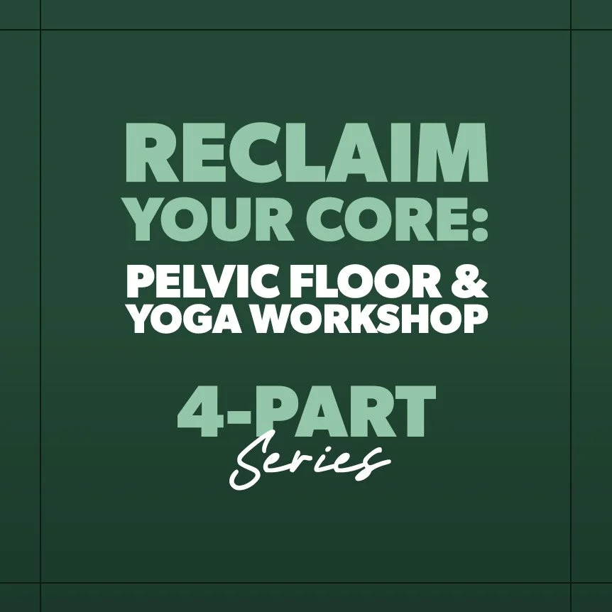 Reclaim Your Core: Yoga & Pelvic Floor Series