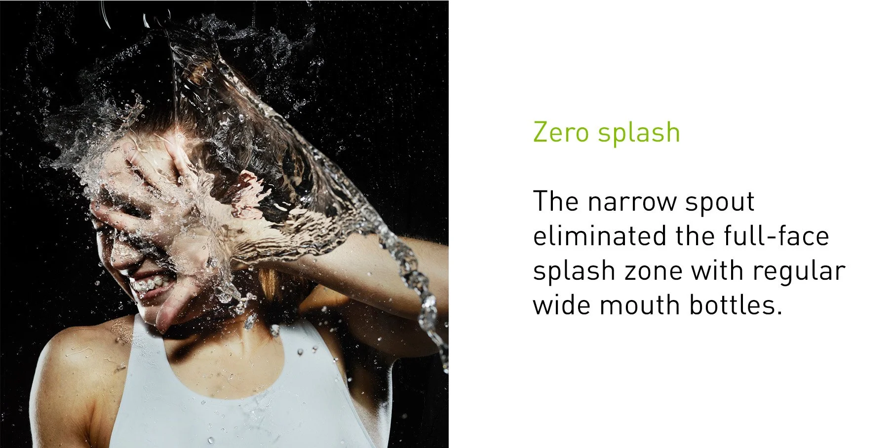 splashed water in face