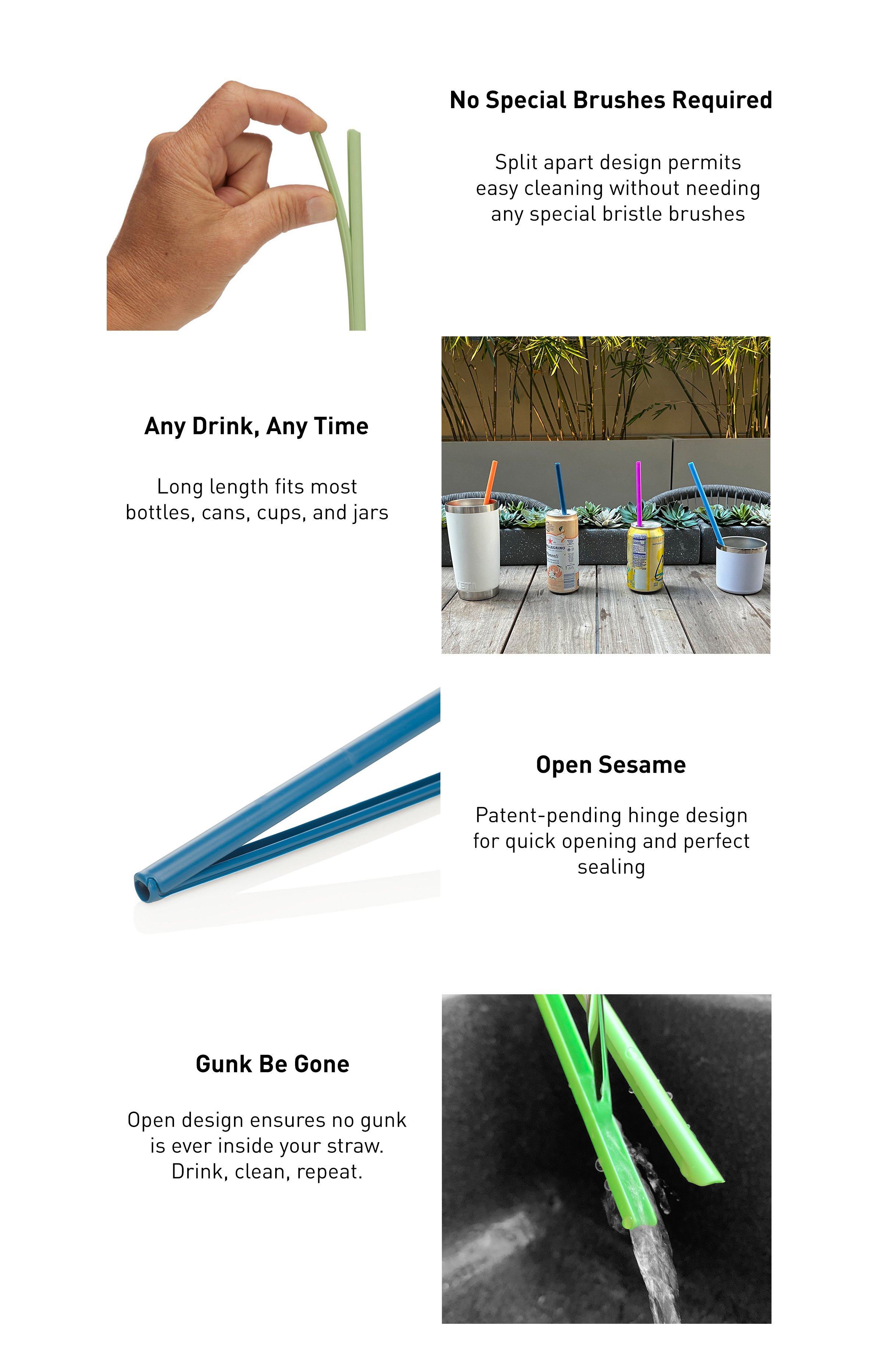 Image of an unstraw being pulled apart showing no brush needed to clean it. Image showing straws fit in many size cups, image of the hinge and noting that it opens easily, and gunk can be cleaned out easily.