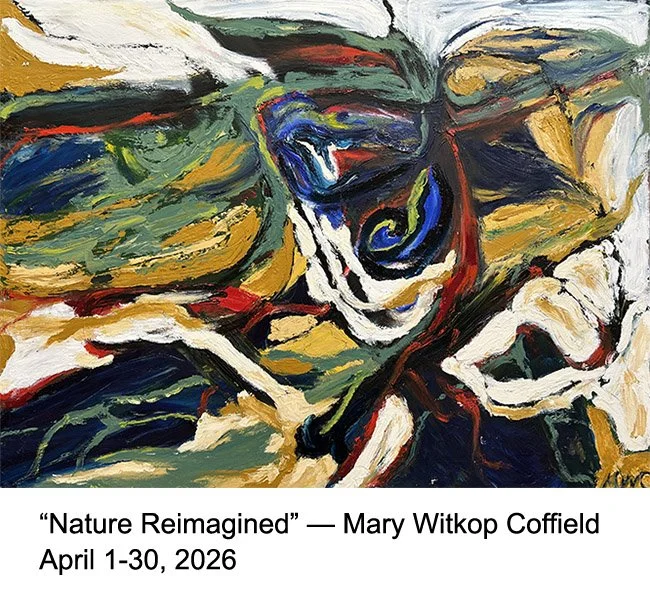 "Nature Reimagined" - Mary Witkop Coffield, April 1-30, 2026