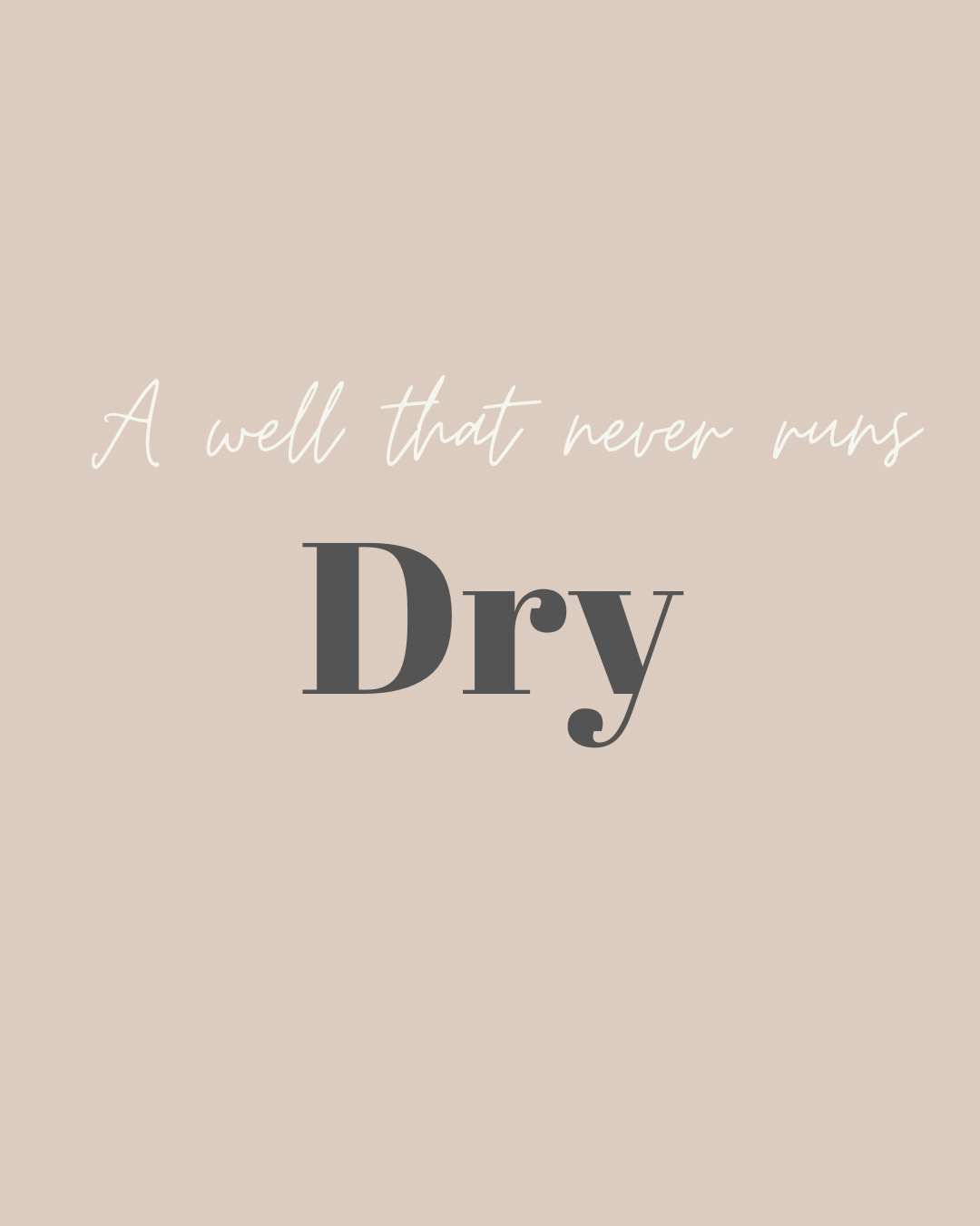 THE WELL THAT NEVER RUNS DRY