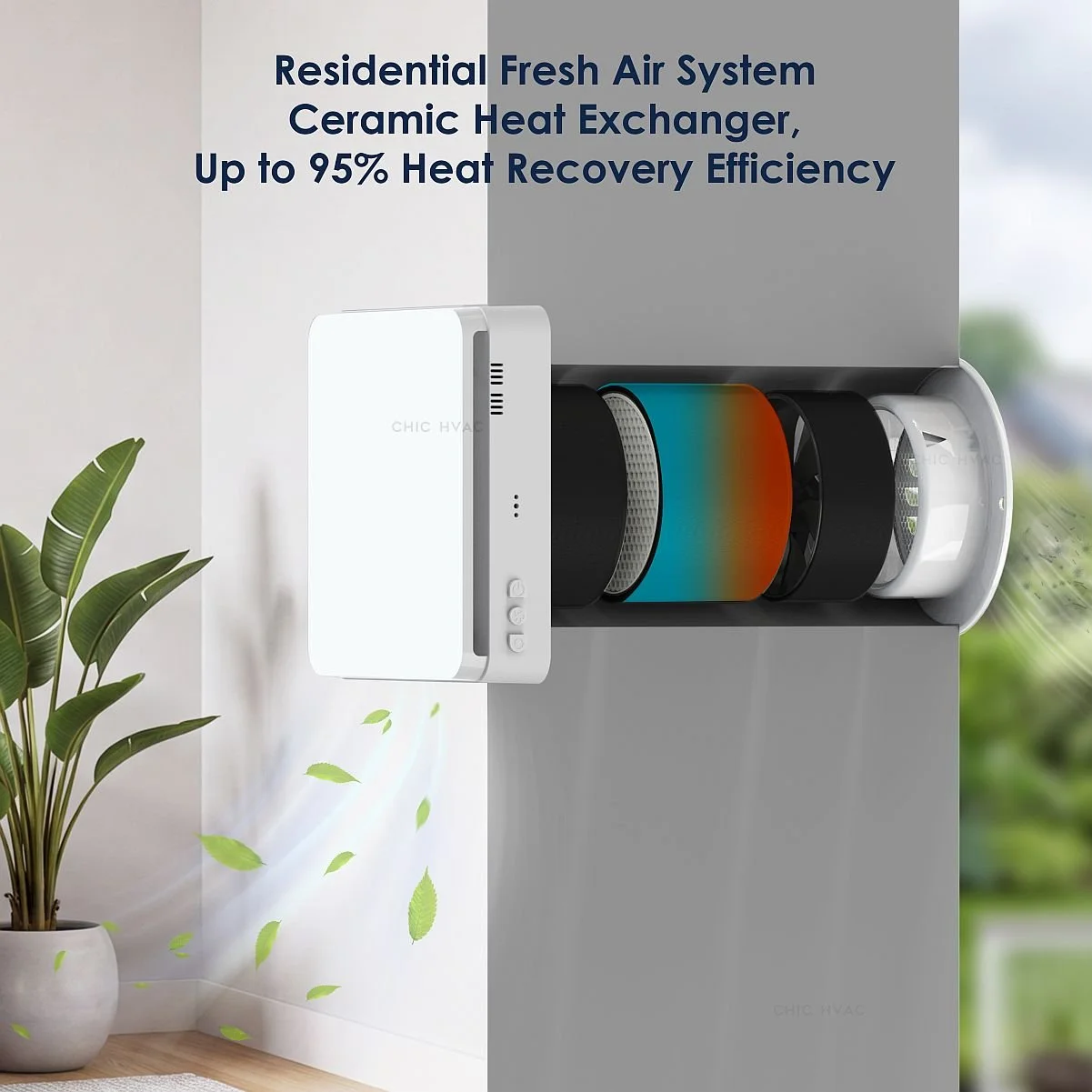  Heat recovery ventilator 
 SHENZHEN CHIC TECHNOLOGY CO., LTD 

   BOOTH N4516 
