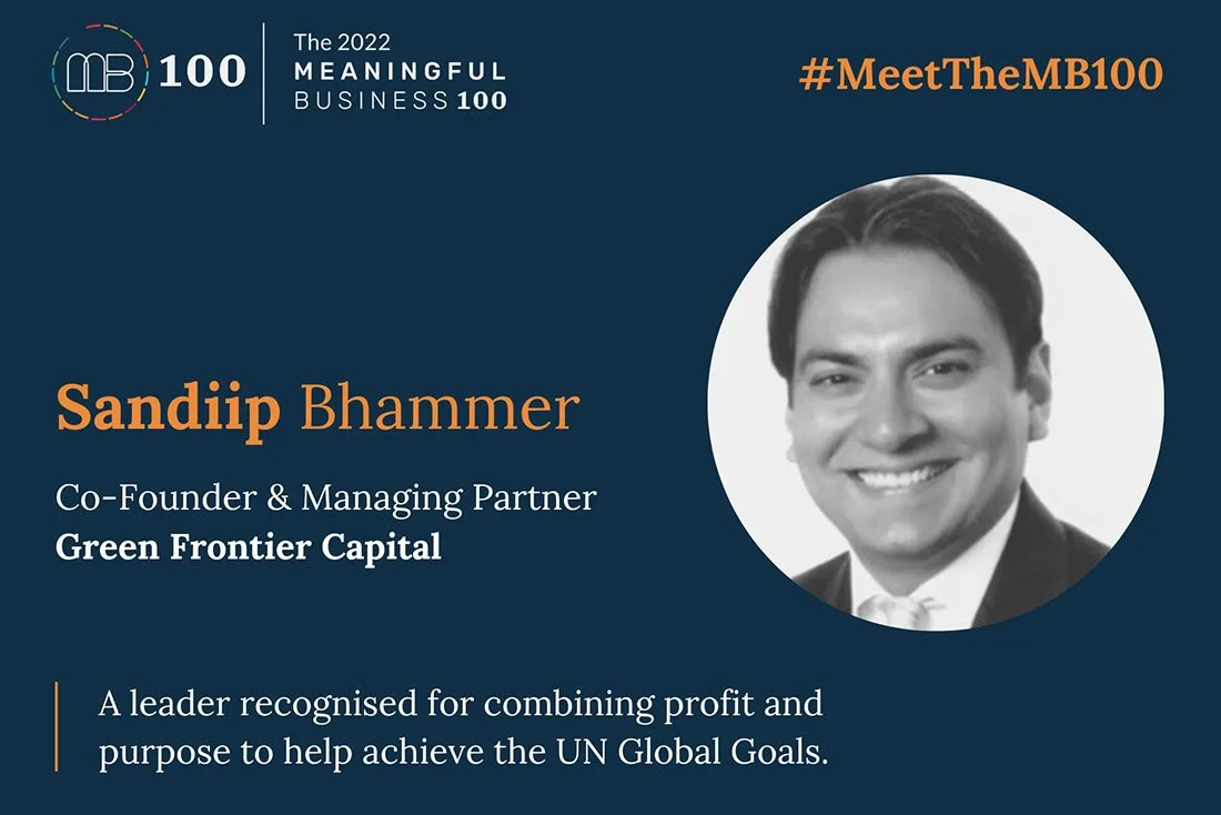 Sandiip Bhammer of Green Frontier Capital announced as one of the 2022 Meaningful Business 100