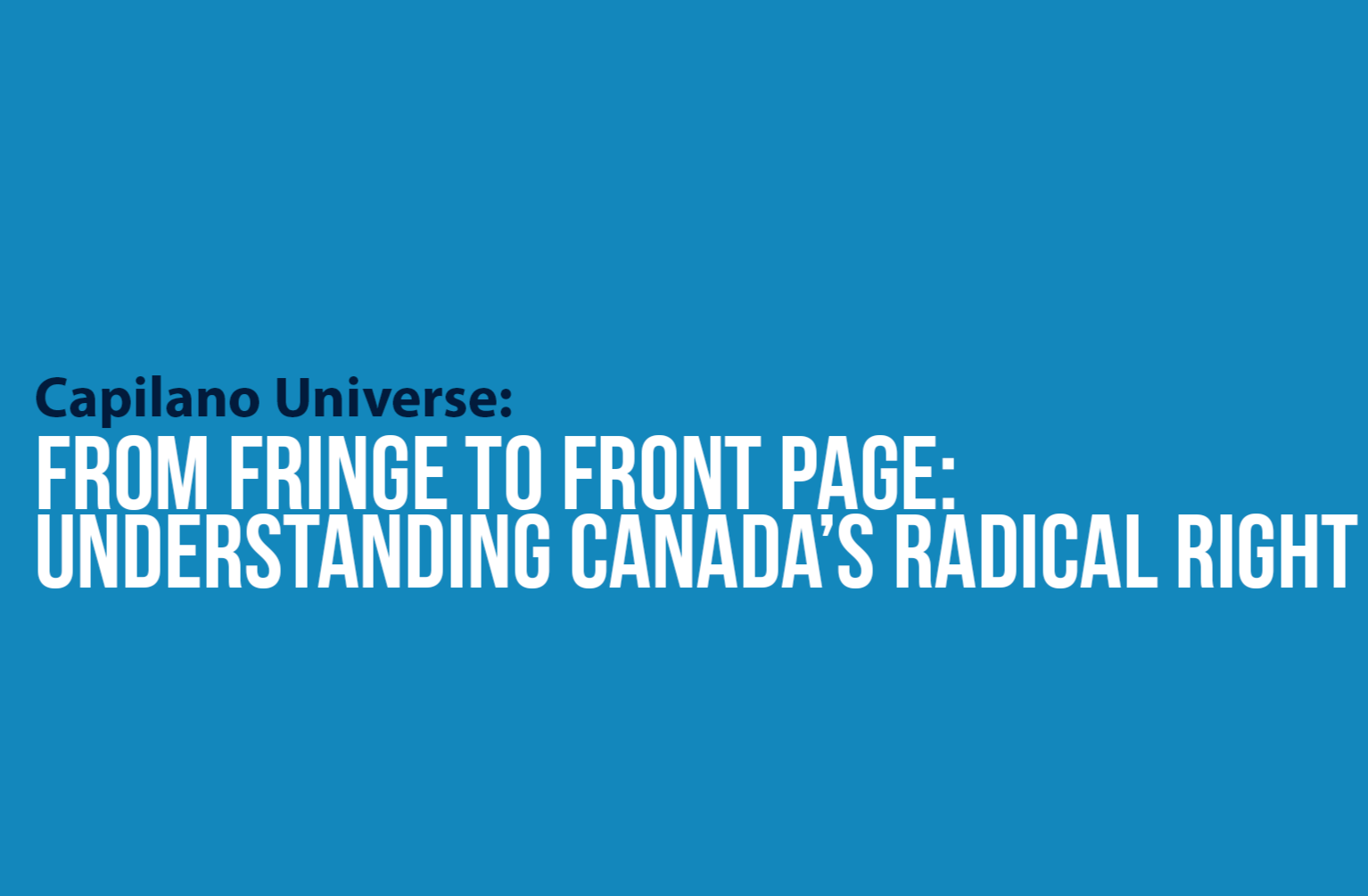 Capilano Universe: From Fringe to Front Page: Understanding Canada’s Radical Right