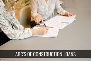 ABC's of Construction Loans