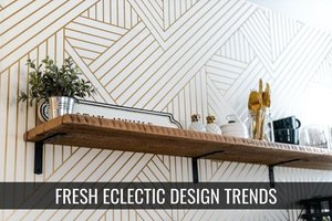 Fresh &amp; Eclectic Design Trends