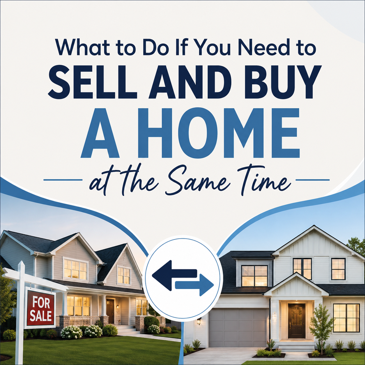 What to Do If You Need to Sell and Buy a Home at the Same Time