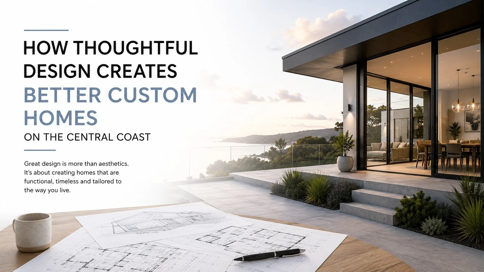 How Thoughtful Design Creates Better Custom Homes on the Central Coast