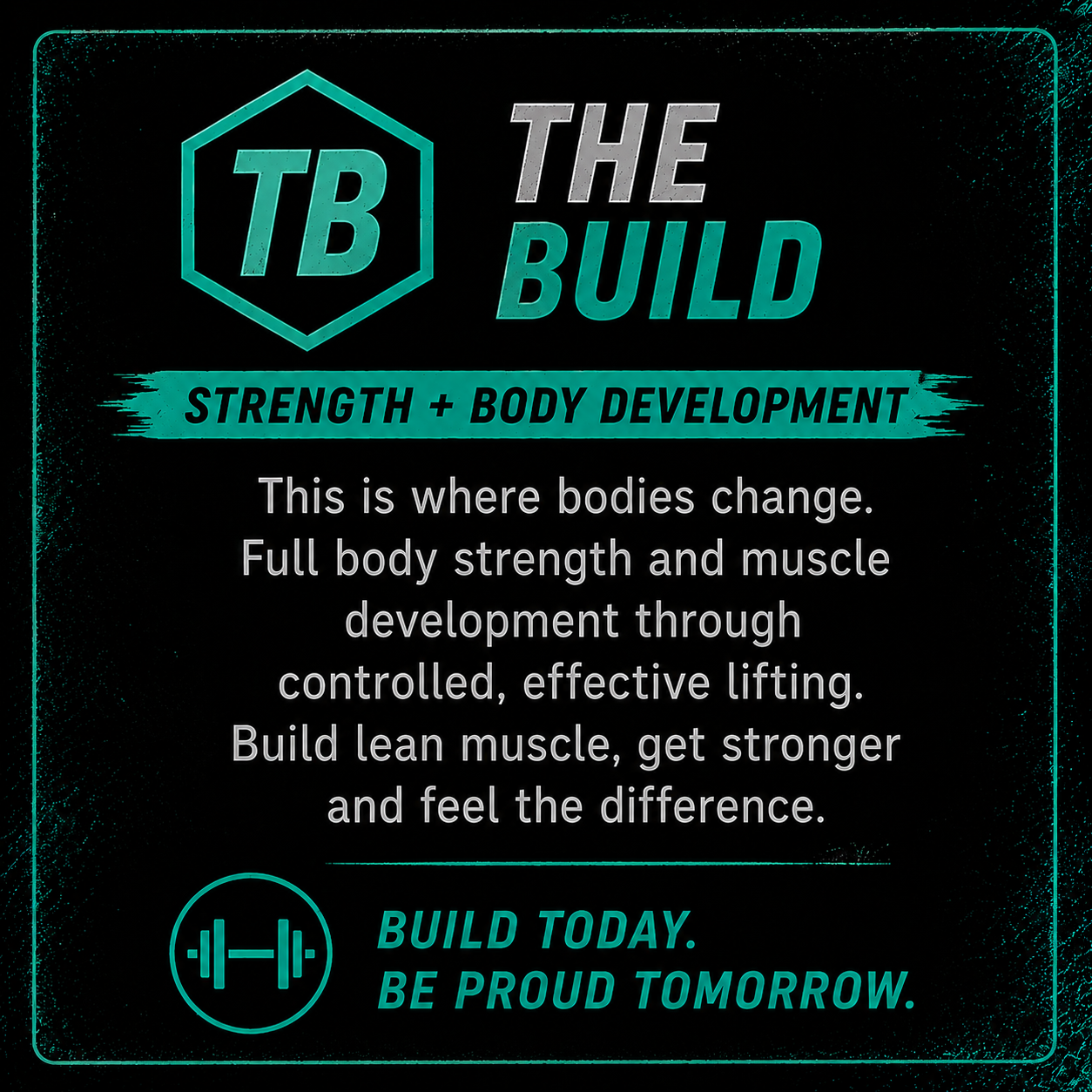 A digital graphic promoting strength and body development through controlled, effective lifting. Includes a hexagon with 'TB' inside, bold text 'THE BUILD', and a message encouraging building lean muscle to get stronger. Features a small icon of a barbell. Dark background with teal accents.