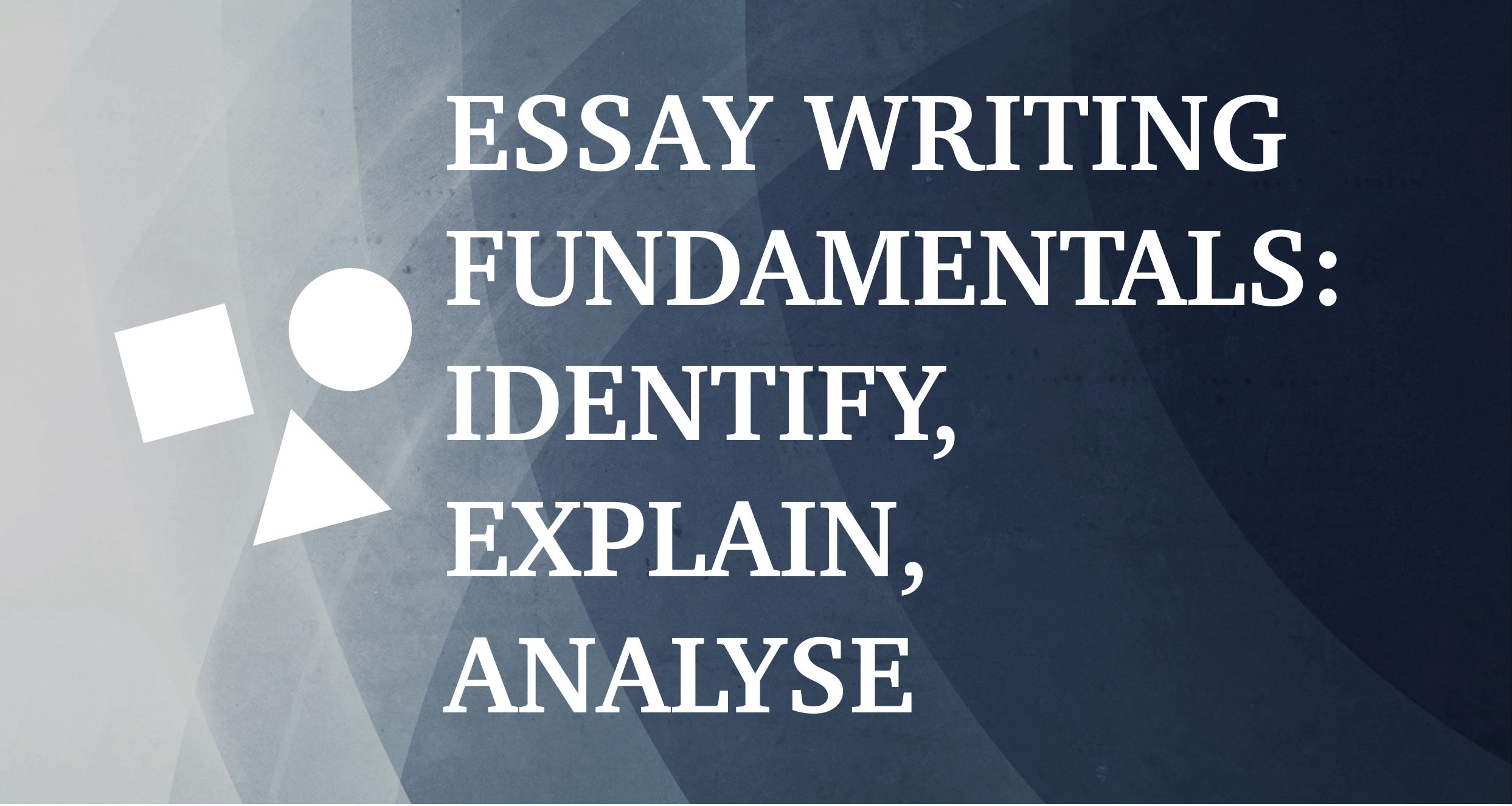 Three key essay writing concepts you need to understand